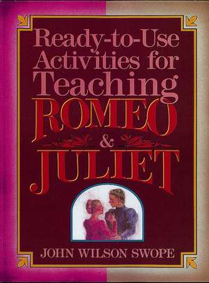 Ready-To-Use Activities for Teaching Romeo & Juliet de John Wilson Swope