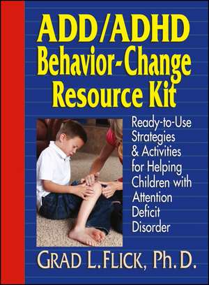 ADD/ADHD Behavior–Change Resource Kit – Ready–to Use Strategies & Activities for Helping Children with Attention Deficit Disorder de GL Flick