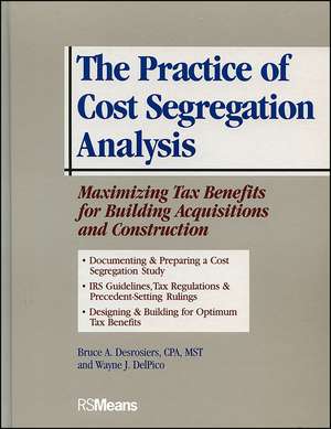 The Practice of Cost Segregation Analysis – Maximizing Tax Bennefits for Building Acquisitions and Construction de BA Desrosiers