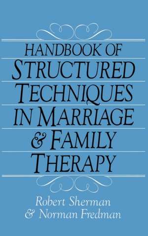 Handbook Of Structured Techniques In Marriage And Family Therapy de Robert Sherman