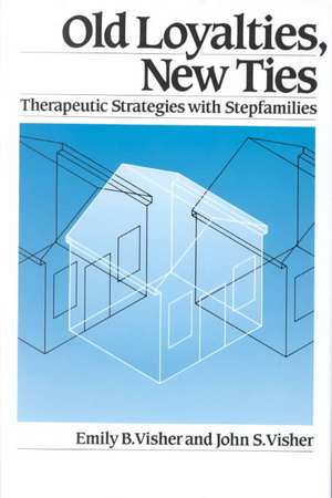 Old Loyalties, New Ties: Therapeutic Strategies with Stepfamilies de Emily B. Visher