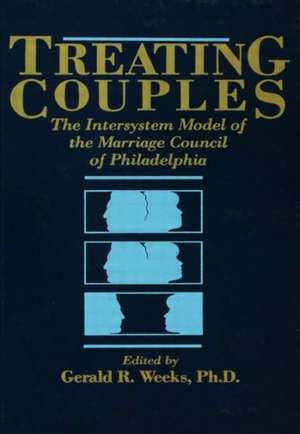 Treating Couples: The Intersystem Model Of The Marriage Council Of Philadelphia de Gerald R. Weeks