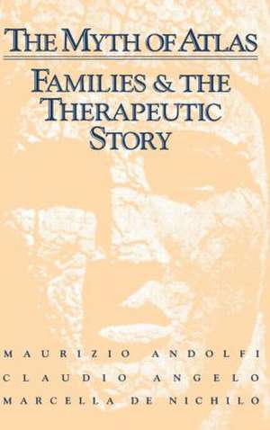 The Myth Of Atlas: Families & The Therapeutic Story de Maurizio Andolfi