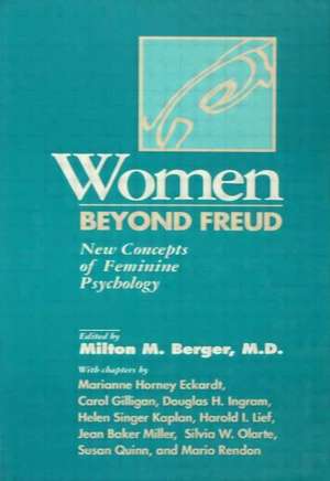 Women Beyond Freud: New Concepts Of Feminine Psychology de Milton M. Berger