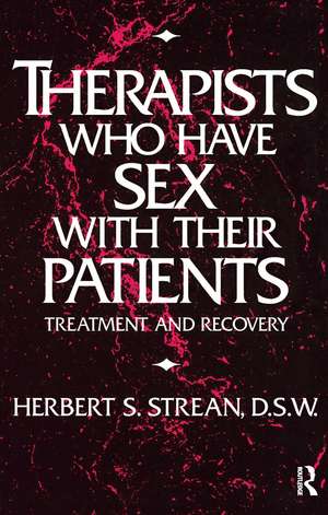 Therapists Who Have Sex With Their Patients: Treatment And Recovery de Herbert S. Strean