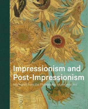 Impressionism and Post-Impressionism: Highlights from the Philadelphia Museum of Art de Jennifer A. Thompson