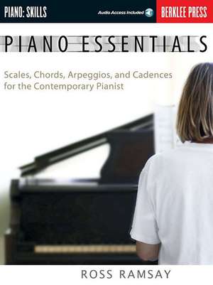 Piano Essentials: Scales, Chords, Arpeggios, and Cadences for the Contemporary Pianist de Ramsay Ross