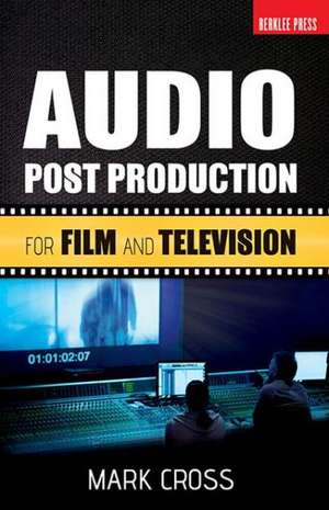 Audio Post Production: For Film and Television de Mark C. Ross