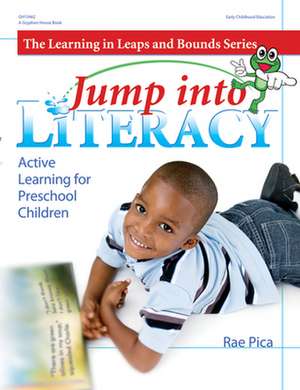 Jump Into Literacy: Active Learning for Preschool Children de Rae Pica