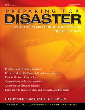 Preparing for Disaster: What Every Early Childhood Director Needs to Know de Cathy Grace