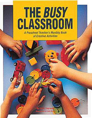 The Busy Classroom: A Preschool Teacher's Monthly Book of Creative Activities de Patty Claycomb