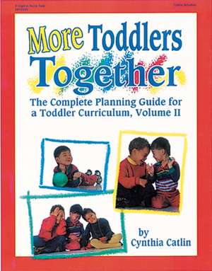 More Toddlers Together: The Complete Planning Guide for a Toddler Curriculum Vol. 2 de Cynthia Catlin