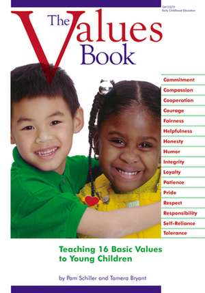 The Values Book: Teaching Sixteen Basic Values to Young Children de Pamela Byrne Schiller