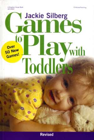 Games to Play with Toddlers, Revised de Jackie Silberg