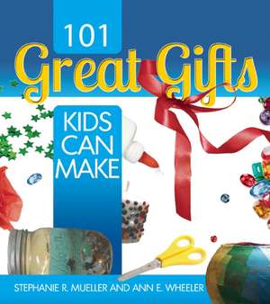 101 Great Gifts Kids Can Make de Stephanie R. Mueller