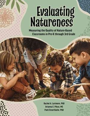 Evaluating Natureness: Measuring the Quality of Nature-Based Classrooms in Pre-K Through 3rd Grade de Rachel A. Larimore