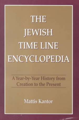 The Jewish Time Line Encyclopedia de Mattis Kantor