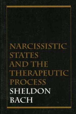 Narcissistic States and the Therapeutic Process de Sheldon Bach