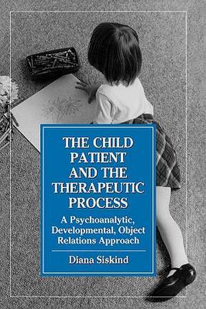 Child Patient and the Therapeutic Process de Diana Siskind