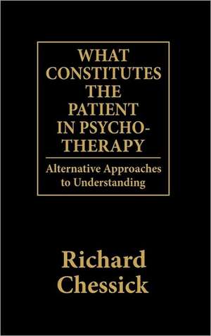 What Constitutes the Patient in Psycho-Therapy de Richard D. Chessick