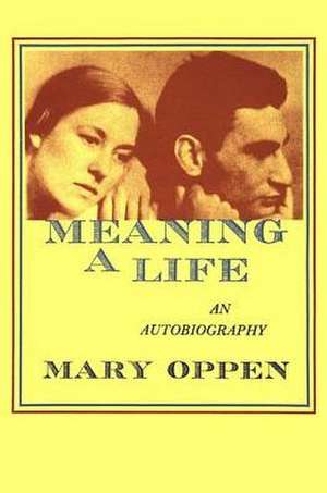 Meaning a Life de Mary Oppen