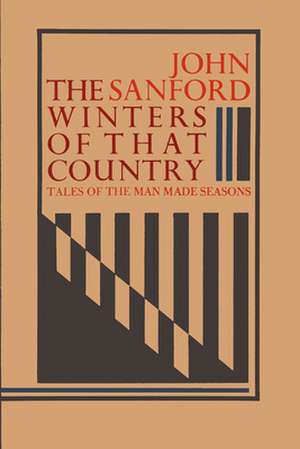 The Winters of That Country: Tales of the Man Made Seasons de John B. Sanford