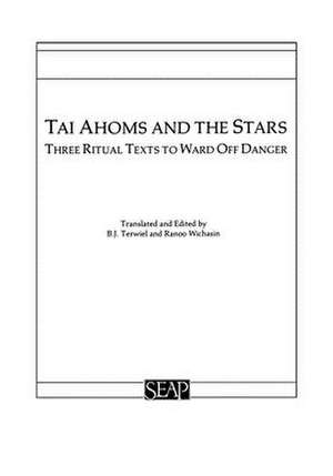 Tai Ahoms and the Stars – Three Ritual Texts to Ward off Danger de B. J. Terwiel