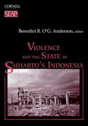 Violence and the State in Suharto`s Indonesia de Benedict R. O`g Anderson