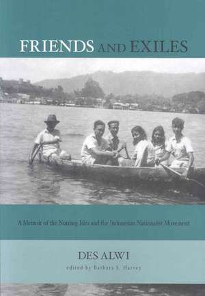 Friends and Exiles – A Memoir of the Nutmeg Isles and the Indonesian Nationalist Movement de Des Alwi