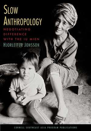 Slow Anthropology – Negotiating Difference with the Iu Mien de Hjorleifur Jonsson