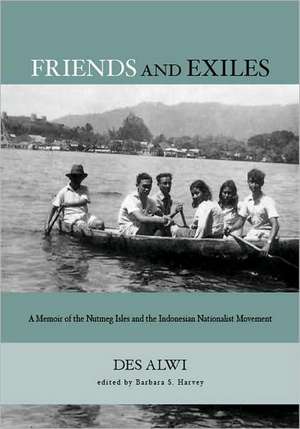 Friends and Exiles – A Memoir of the Nutmeg Isles and the Indonesian Nationalist Movement de Des Alwi