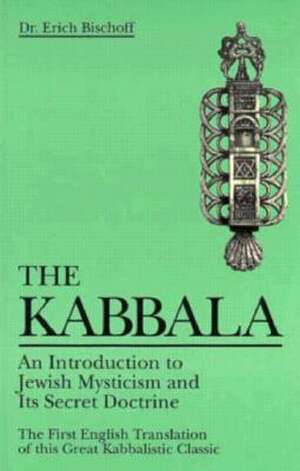 The Kabbala: An Introduction to Jewish Mysticism and Its Secret Doctrine de Erich Bischoff