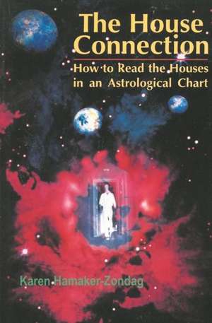 House Connection: How to Read the Houses in an Astrological Chart de Karen Hamaker-Zondag