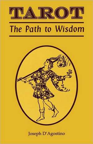 Tarot: The Path to Wisdom de Joseph D'Agostino