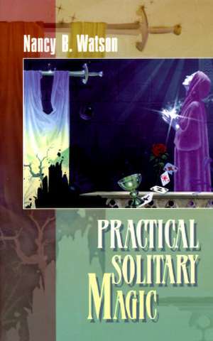 Practical Solitary Magic de Nancy B. Watson