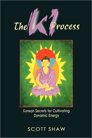 KI Process: Korean Secrets for Cultivating Dynamic Energy de Scott Shaw