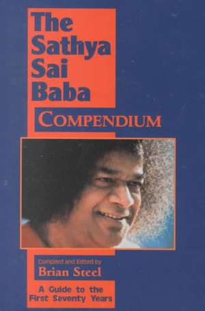 Sathya Sai Baba Compendium: A Guide to the First Seventy Years de Brian Steel