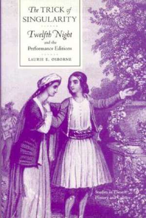 The Trick of Singularity: Twelfth Night and the Performance Editions de Laurie E. Osborne