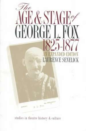 The Age and Stage of George L. Fox, 1825-1877: 1825-1877 de Laurence Senelick