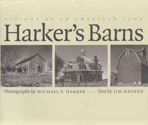 Harker's Barns: Visions of an American Icon de Michael Harker