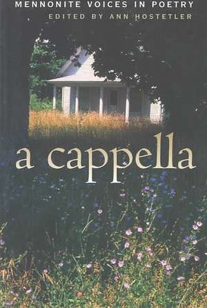 A Cappella: Mennonite Voices in Poetry de Ann Hostetler