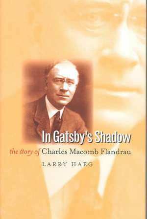 In Gatsby's Shadow: The Story of Charles Macomb Flandrau de Larry Haeg