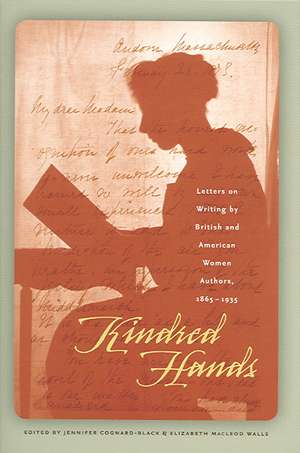 Kindred Hands: Letters on Writing by British and American Women Authors, 1865-1935 de Jennifer Cognard-Black