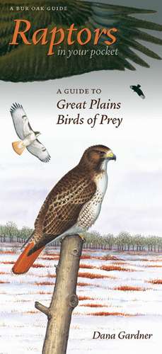 Raptors in Your Pocket: A Guide to Great Plains Birds of Prey de Dana Gardner