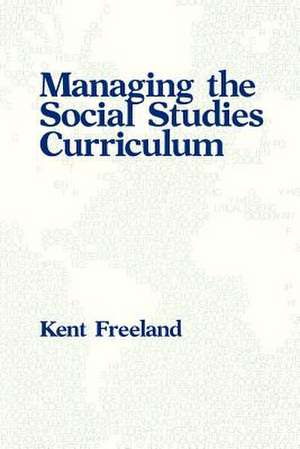 Managing the Social Studies Curriculum de Kent Freeland