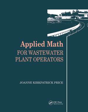 Applied Math for Wastewater Plant Operators de Joanne K. Price