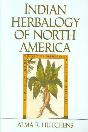 Indian Herbalogy of North America de Alma R. Hutchens