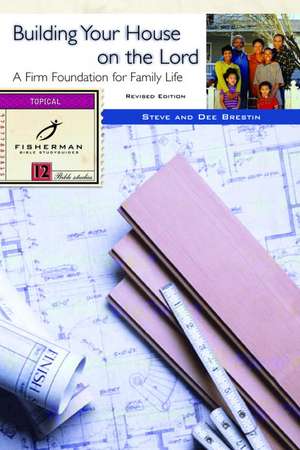 Building Your House on the Lord: A Firm Foundation for Family Life de Dee Brestin