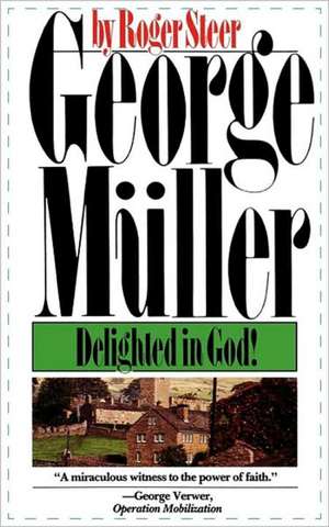 George Mueller: Delighted in God de Roger Steer