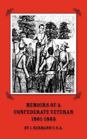 Memoirs of a Confederate Veteran 1861 - 1865 de Isaac Hermann